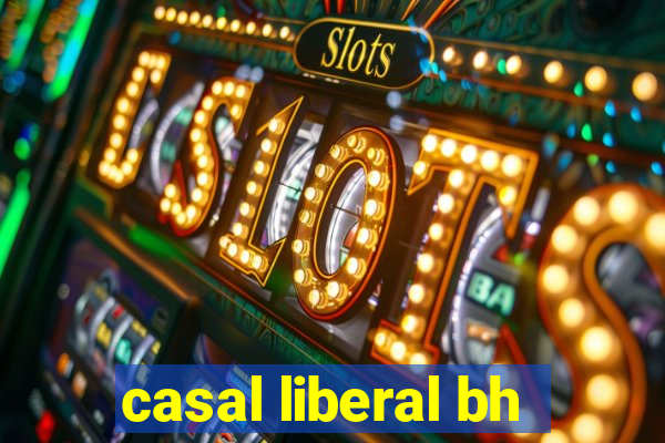 casal liberal bh